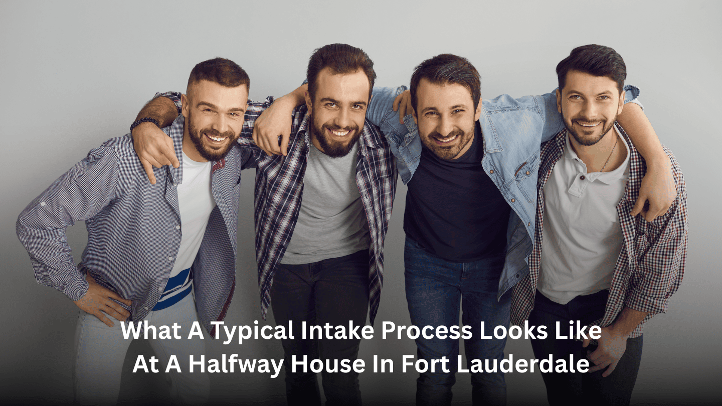 What a Typical Intake Process Looks Like at a Halfway House in Fort Lauderdale
